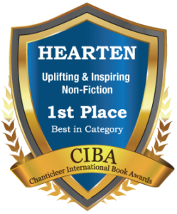 HEARTEN Uplifting & Inspiring Non-Fiction 1st Place Best in Category CIBA Chanticleer International Book Awards