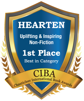 HEARTEN Uplifting & Inspiring Non-Fiction 1st Place Best in Category CIBA Chanticleer International Book Awards